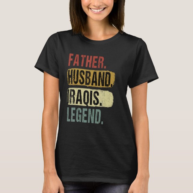 Father Husband Iraqis Legend Iraq Dad Father s Day T-Shirt (Front)