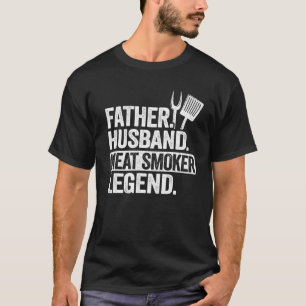 Father Husband Meat Smoker Legend Grilling Dad T-Shirt