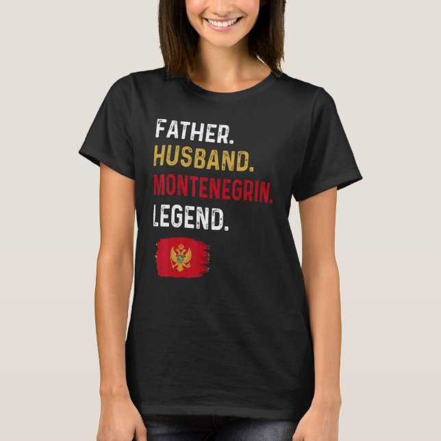 Father Husband Montenegrin Legend Proud Dad Monten T-Shirt (Front)