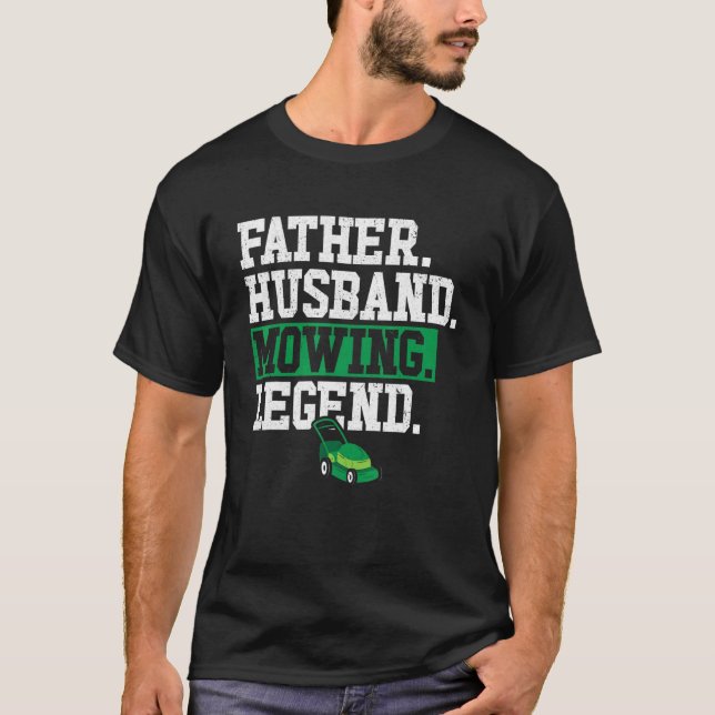 Father Husband Mowing Legend Lawn Mower Dad Landsc T-Shirt (Front)