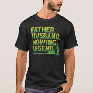 Father Husband Mowing Legend Lawn Mower T-Shirt