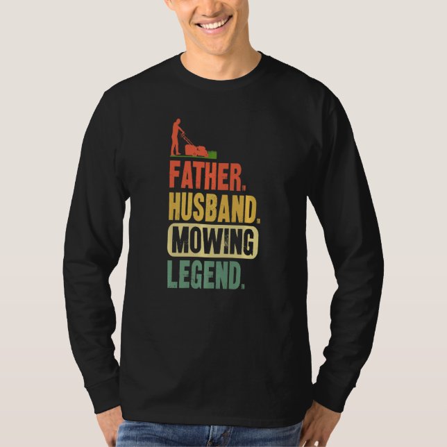 Father Husband Mowing Legend T-Shirt (Front)