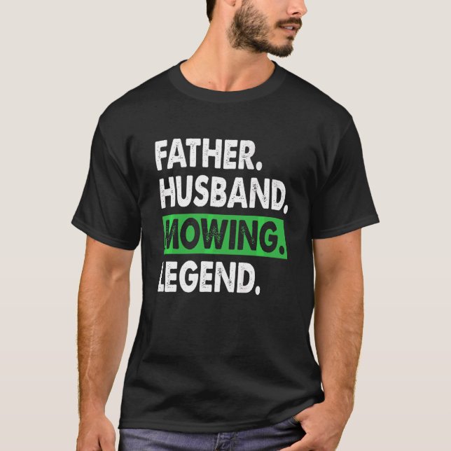 Father Husband Mowing Legend T-Shirt (Front)