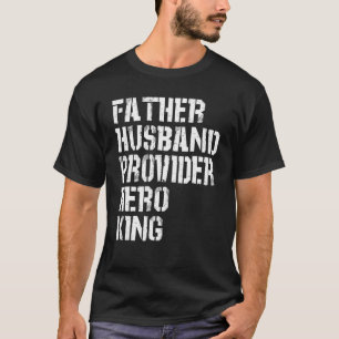 Father Husband Provider Hero King Daddy Father s T-Shirt
