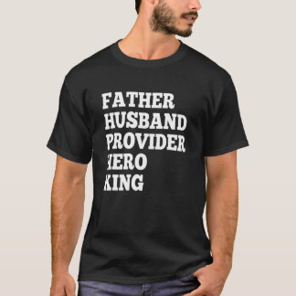 Father Husband Provider Hero King Funny Dad Tee Gi