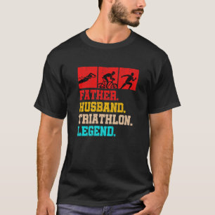 Father Husband Triathlon Legend Run Swim Bike Tria T-Shirt