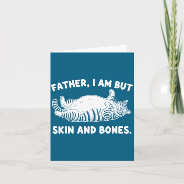 Father, I Am But Skin And Bones Funny Cat Dad Cat  Card (Front)