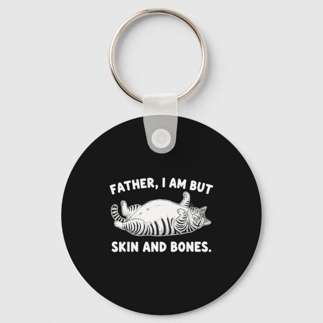 Father, I Am But Skin And Bones Funny Cat Dad Cat  Key Ring (Front)