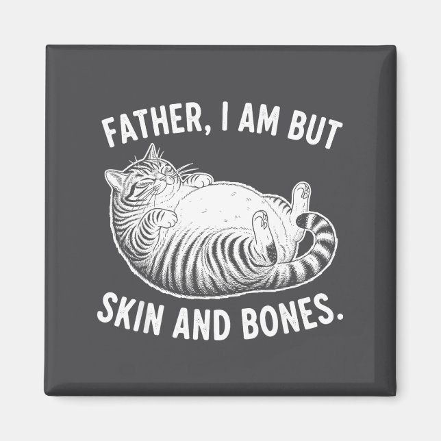 Father, I Am But Skin And Bones Funny Cat Dad Cat  Magnet (Front)