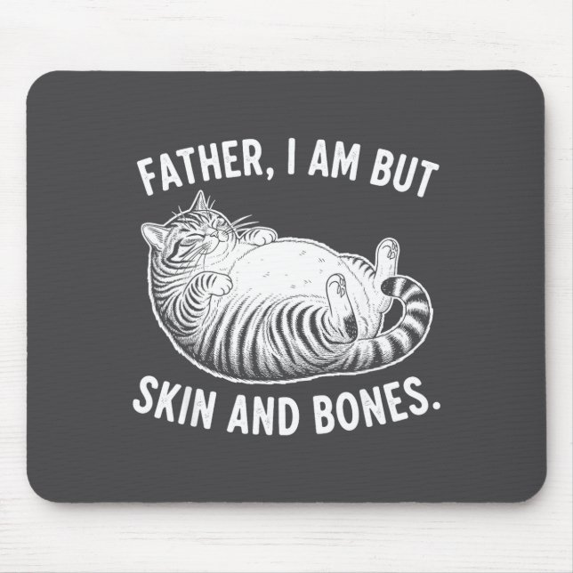 Father, I Am But Skin And Bones Funny Cat Dad Cat  Mouse Mat (Front)