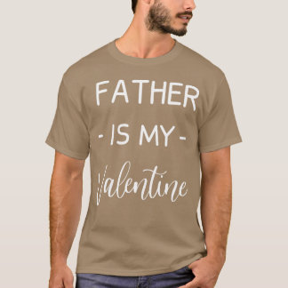 Father Is My Valentine Father Lover Funny vintage T-Shirt