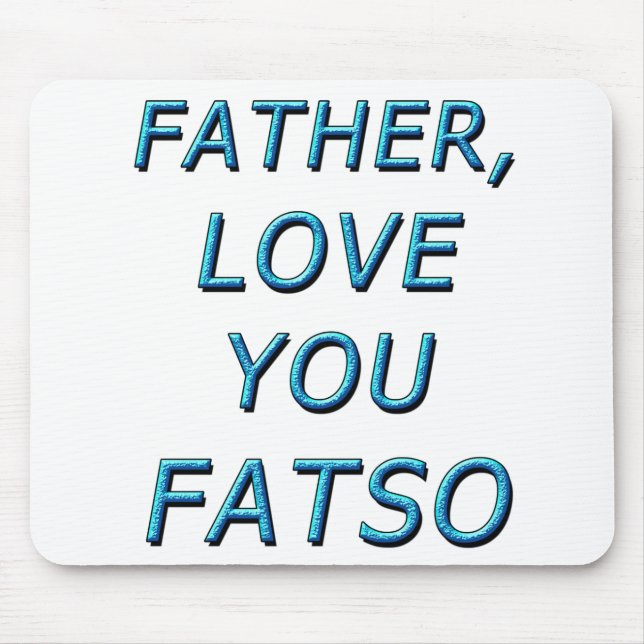 FATHER, LOVE YOU FATSO 1 MOUSE MAT (Front)