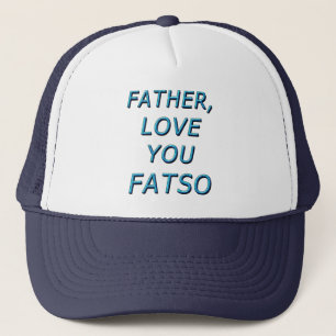 FATHER, LOVE YOU FATSO 1 TRUCKER HAT