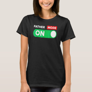 Father Mode Is On Happy First Father's Day 2022 Me T-Shirt