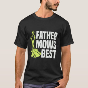 Father Mows Best Lawn Mower Mow The Lawn Dad Garde T-Shirt