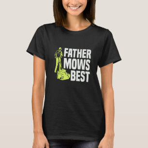 Father Mows Best Lawn Mower Mow The Lawn Dad Garde T-Shirt