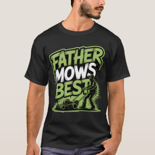 Father Mows Best – Street Style Lawn King T-Shirt