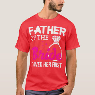 Father Of Bride Bachelorette Wedding Bridal Party T-Shirt