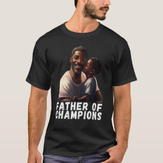 Father of Champions Quote Black King Magic Fathers T-Shirt