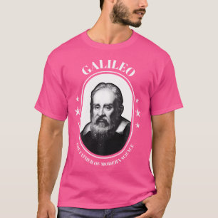 Father Of Modern Science Astronomy Galileo Galilei T-Shirt