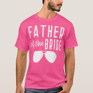 Father of the Bride Bachelor Wedding Dad Daughter T-Shirt