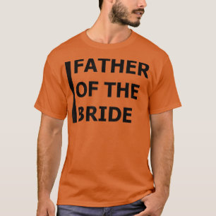 Father of the Bride Bachelor Wedding Daughter T-Shirt