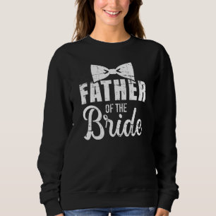 Father of the bride dad gift for wedding or bachel sweatshirt