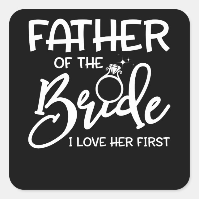 Father of the Bride Fatherly I Love Her First Square Sticker (Front)