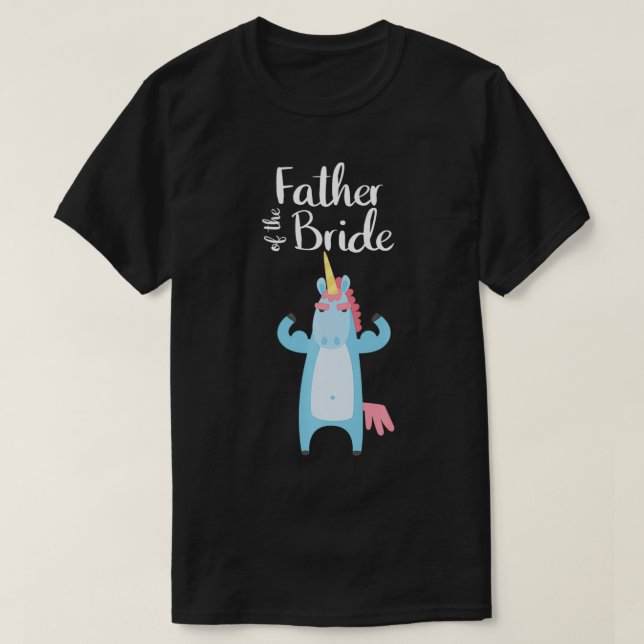 Father Of The Bride Funny Unicorn Wedding Matching T-Shirt (Design Front)