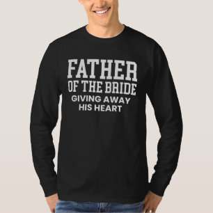 Father Of The Bride Giving Away His Heart 1 T-Shirt