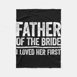 Father Of The Bride I Love Her First Shirt Father  Fleece Blanket