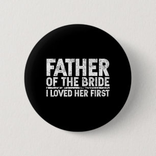 Father Of The Bride I Love Her First Wedding  6 Cm Round Badge