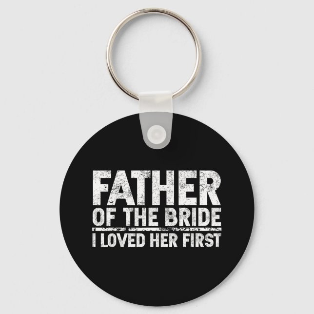 Father Of The Bride I Love Her First Wedding  Key Ring (Front)