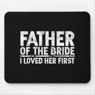 Father Of The Bride I Love Her First Wedding  Mouse Mat