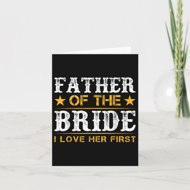 Father Of The Bride I Loved Her First Bride And Gr Card (Front)