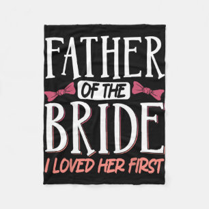 Father Of The Bride I Loved Her First Fleece Blanket