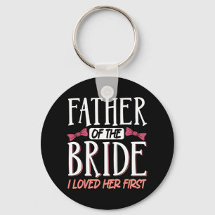Father Of The Bride I Loved Her First Key Ring