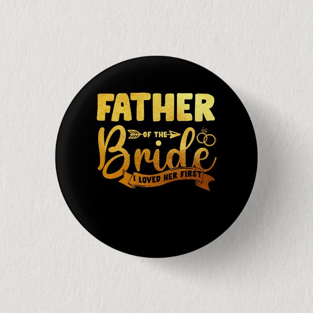 Father Of The Bride I Loved Her First Marriage Wed 3 Cm Round Badge (Front)