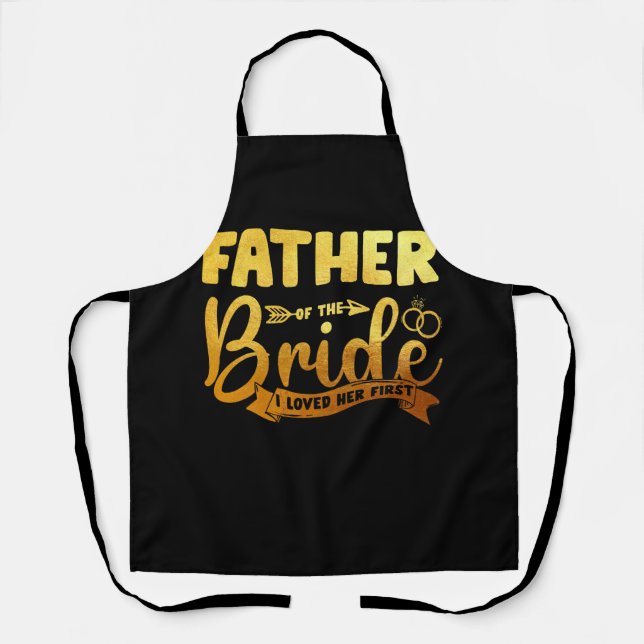 Father Of The Bride I Loved Her First Marriage Wed Apron (Front)