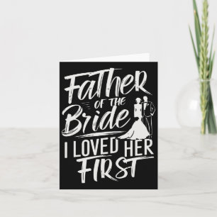Father Of The Bride I Loved Her First Marriage Wed Card