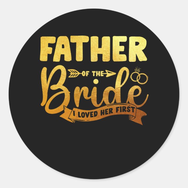 Father Of The Bride I Loved Her First Marriage Wed Classic Round Sticker (Front)