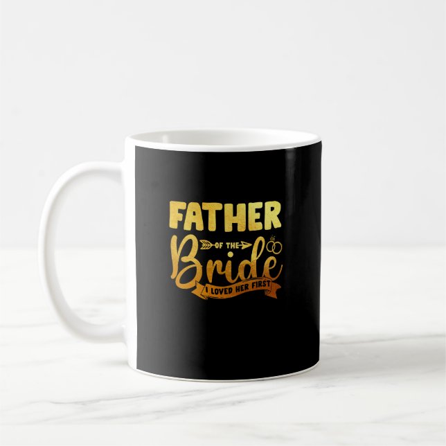 Father Of The Bride I Loved Her First Marriage Wed Coffee Mug (Left)