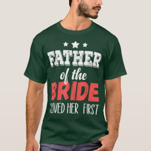 Father of the Bride I Loved Her First T-Shirt