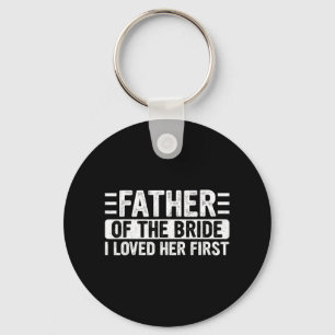 Father Of The Bride I Loved Her First Wedding Fath Key Ring