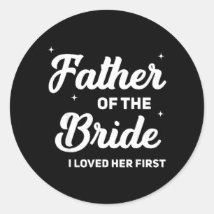 Father of The Bride Loved First Funny Wedding Classic Round Sticker