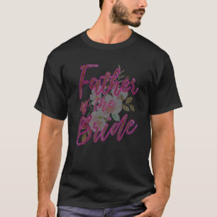 Father of the Bride Matching Family Wedding Bridal T-Shirt