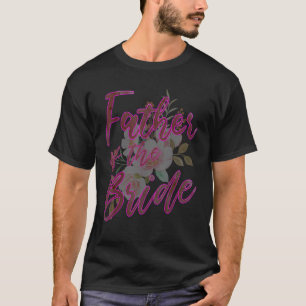 Father of the Bride Matching Family Wedding Bridal T-Shirt