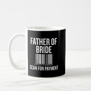 Father Of The Bride, Scan For Payment Funny  Coffee Mug