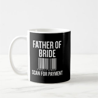 Father Of The Bride, Scan For Payment Funny  Coffee Mug
