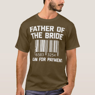 Father Of The Bride, Scan For Payment Funny Fathe T-Shirt